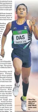  ?? PTI ?? Hima Das won gold in 400m at IAAF World junior meet.