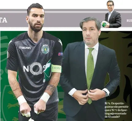  ??  ?? N.º 1. Os sportingui­stas vão permitir que o ’N.º 1’ do Sporting seja enxotado de Alvalade?