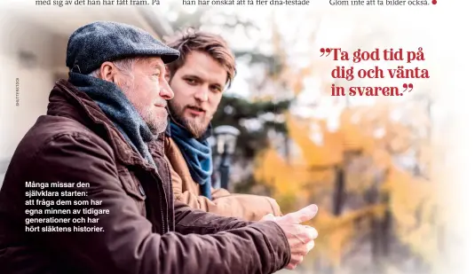  ?? ?? det
Många missar den självklara starten: att fråga dem som har egna minnen av tidigare generation­er och har hört släktens historier. fått få fler ta