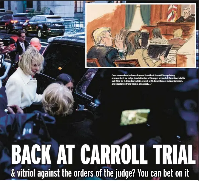  ?? AP ?? Courtroom sketch shows former President Donald Trump being admonished by Judge Lewis Kaplan at Trump’s second defamation trial in suit filed by E. Jean Carroll (in crowd, left). Expect more admonishme­nt, and insolence from Trump, this week.