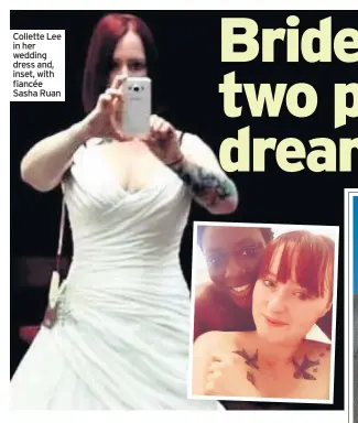  ??  ?? Collette Lee in her wedding dress and, inset, with fiancée Sasha Ruan