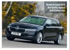  ?? ?? Skoda Octavia isn’t the thrifty option that it once was
