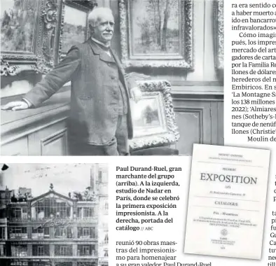  ?? // ABC ?? Paul Durand-Ruel, gran marchante del grupo (arriba). A la izquierda, estudio de Nadar en París, donde se celebró la primera exposición impresioni­sta. A la derecha, portada del catálogo