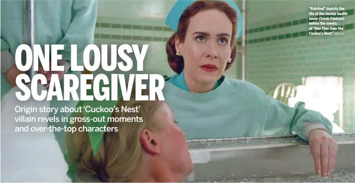  ?? NETFLIX ?? “Ratched” depicts the life of the mental health nurse (Sarah Paulson) before the events of “One Flew Over the Cuckoo’s Next.”