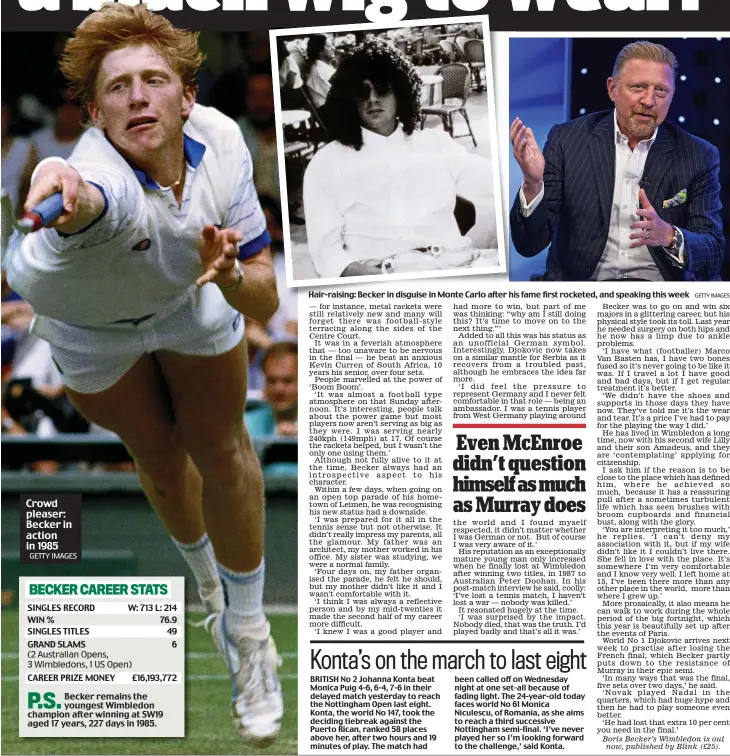  ?? GETTY IMAGES
GETTY IMAGES ?? Hair-raising: Becker in disguise in Monte Carlo after his fame first rocketed, and speaking this week Crowd pleaser: Becker in action in 1985