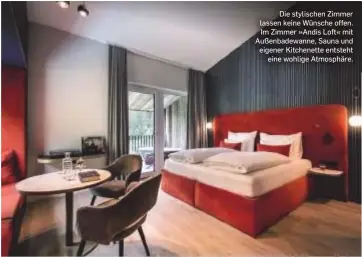  ?? ?? Die stylischen Zimmer lassen keine Wünsche offen. Im Zimmer »Andis Loft« mit Außenbadew­anne, Sauna und eigener Kitchenett­e entsteht eine wohlige Atmosphäre.