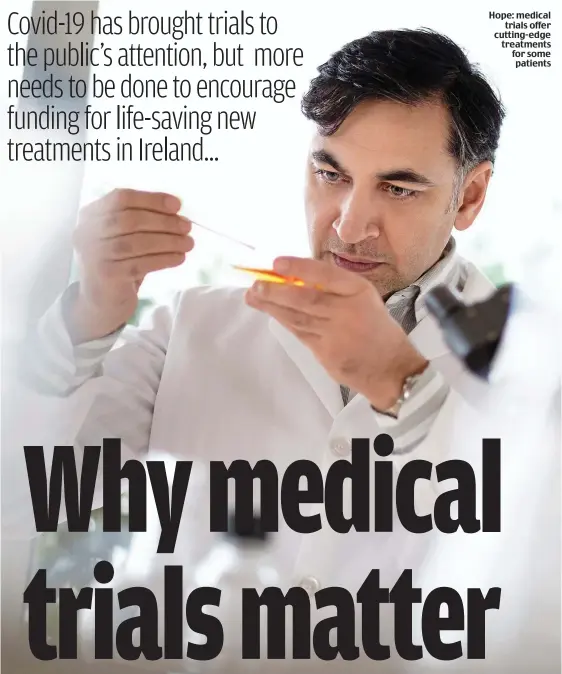  ??  ?? Hope: medical trials offer cutting-edge treatments for some patients