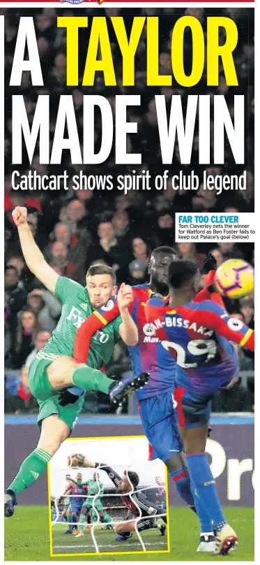  ??  ?? FAR TOO CLEVER Tom Cleverley nets the winner for Watford as Ben Foster fails to keep out Palace’s goal (below)