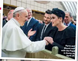  ??  ?? Perry and Bloom met with the Pope in Rome on April 29.