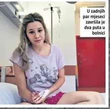  ??  ?? U zadnjih par mjeseci završila je dva puta u
bolnici