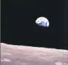  ?? NASA ?? Earthrise, as seen from Apollo 8 50 years ago