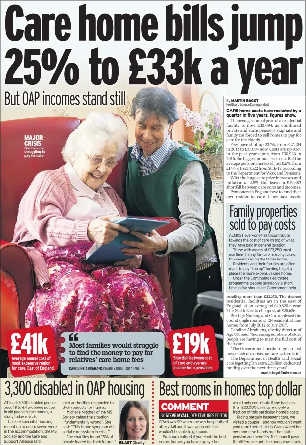  ??  ?? MAJOR CRISIS Families are struggling to pay for care £41k Average annual cost of most expensive region for care, East of England £19k Shortfall between cost of care and average income for a pensioner