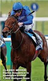  ?? ?? CLASSIC MOVER: Dance Sequence is Godolphin’s chief 1,000 Guineas hope