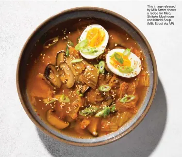  ?? (Milk Street via AP) ?? This image released by Milk Street shows a recipe for Miso, Shiitake Mushroom and Kimchi Soup.