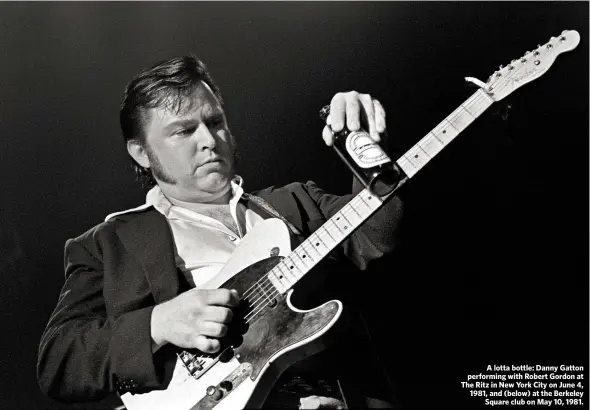  ??  ?? A lotta bottle: Danny Gatton performing with Robert Gordon at The Ritz in New York City on June 4, 1981, and (below) at the Berkeley
Square club on May 10, 1981.