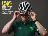  ??  ?? BIKE JUST SHADED IT Eddie Dunbar let go of his dreams of playing rugby for Munster