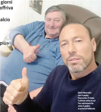  ??  ?? Dario Marcolin con il padre Giancarlo. È stata l’ultima volta in cui l’ex calciatore ha visto il padre, ai primi di febbraio