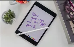  ??  ?? The iPad mini supports the first-generation Apple Pencil.