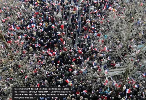  ??  ?? Rassemblem­ent de soutien à François Fillon sur la place du Trocadéro, à Paris, 5 mars 2017. « La fierté nationale ne se commande pas. Chacun doit, à son niveau, relever le drapeau tricolore. »