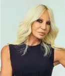  ??  ?? Donatella Versace Direttore creativo del gruppo ceduto a Michael Kors