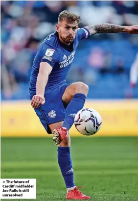  ?? ?? The future of Cardiff midfielder Joe Ralls is still unresolved