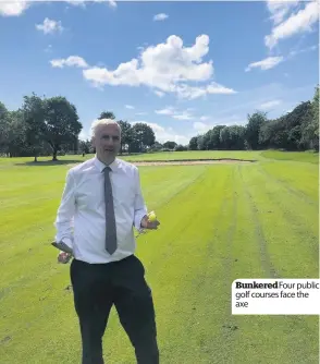  ??  ?? Bunkered Four public golf courses face the axe