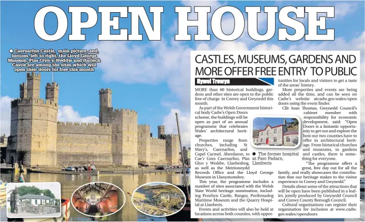  ??  ?? ● Caernarfon Castle, main picture, and, bottom, left to right, the Lloyd George Museum, Plas Glyn-y-Weddw and Harlech Castle are among the sites which will open their doors for free this month ● Owain Fôn Williams’ paintings, some of which were on...