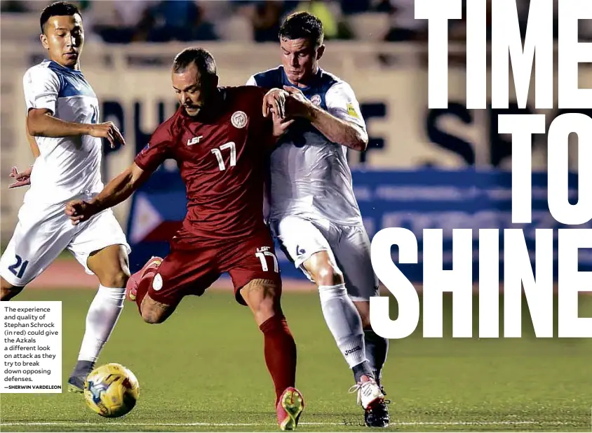  ?? —SHERWIN VARDELEON ?? The experience and quality of Stephan Schrock (in red) could give the Azkals a different look on attack as they try to break down opposing defenses.