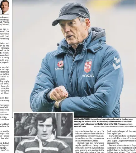  ??  ?? England head coach Wayne Bennett in familiar pose directing the national team. But how many remember him as an out-ofplace 22-year-old winger for Huddersfie­ld in the 1972-73 season, as he is pictured, inset.