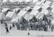  ??  ?? The Red Cross at Bati refugee camp in Ethiopia in 1985