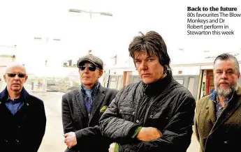  ??  ?? Back to the future 80s favourites The Blow Monkeys and Dr Robert perform in Stewarton this week