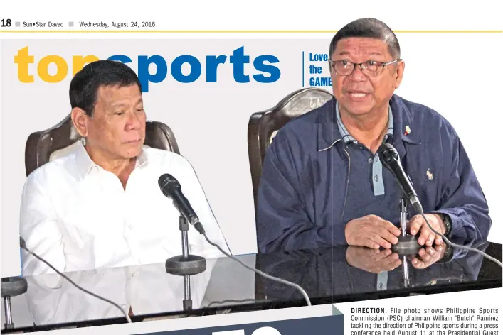  ?? CHRISTIAN MARK LIM ?? DIRECTION. File photo shows Philippine Sports Commission (PSC) chairman William "Butch" Ramirez tackling the direction of Philippine sports during a press conference held August 11 at the Presidenti­al Guest House in Panacan, Davao City, with President...
