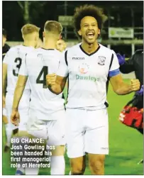  ??  ?? BIG CHANCE: Josh Gowling has been handed his first managerial role at Hereford