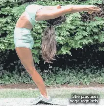  ??  ?? She practises yoga regularly