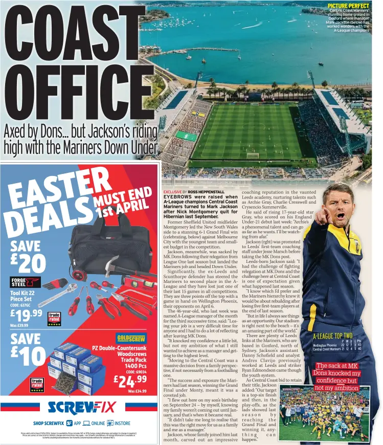  ?? ?? PICTURE PERFECT Central Coast Mariners’ stunning home ground in Gosford where manager Mark Jackson (below) has worked wonders with the A-League champions
A-LEAGUE TOP TWO P W D L Pts Wellington Phoenix 22 12 7 3 43 Central Coast Mariners 21 12 4 5 40