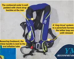  ??  ?? The contoured outer is well padded with chest strap buckles at the rear Measuring freeboard, the backtow handle is next to the oral inflation tube A ‘ring circus’ system similar to a parachute harness holds the tether loop secure until released