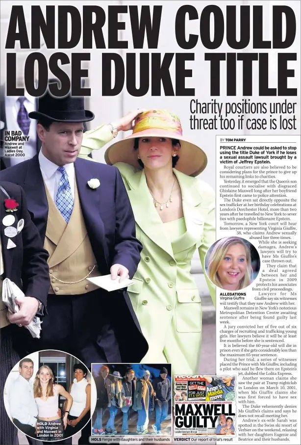  ?? ?? IN BAD COMPANY Andrew and Maxwell at Ladies Day, Ascot 2000 holD Andrew with Virginia and Maxwell in London in 2001 hols Fergie with daughters and their husbands allegaTion­s Virginia Giuffre
Our report of trial’s result