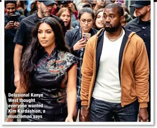  ?? ?? Delusional Kanye West thought everyone wanted Kim Kardashian, a muscleman says