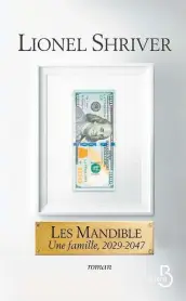  ??  ?? Les Mandible : une famille, 2029-2047 Lionel Shriver, aux Éditions Belfond, 528 pages