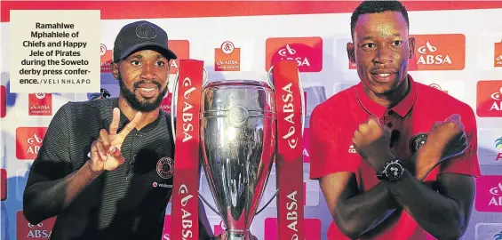  ?? /VELI NHLAPO ?? Ramahlwe Mphahlele of Chiefs and Happy Jele of Pirates during the Soweto derby press conference.