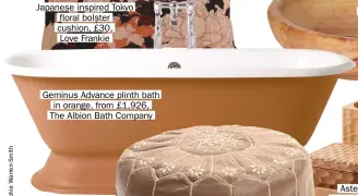  ??  ?? Japanese inspired Tokyo floral bolster cushion, £30,Love Frankie Geminus Advance plinth bath in orange, from £1,926, The Albion Bath Company