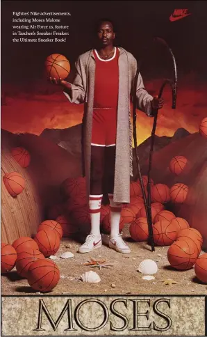  ??  ?? Eighties’ Nike advertisem­ents, including Moses Malone wearing Air Force 1s, feature in Taschen’s Sneaker Freaker: the Ultimate Sneaker Book!