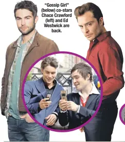  ??  ?? “Gossip Girl” (below) co-stars Chace Crawford (left) and Ed Westwick are
back.