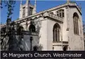  ?? ?? St Margaret’s Church, Westminste­r