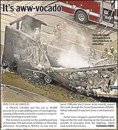  ??  ?? With News Wire Services Texas firefighte­rs douse truck and a few tons of avocados. Constance Gibbs