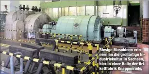  ??  ?? Riesige Maschinen erinnern an die großartige Industriek­ultur in Sachsen, hier in einer Halle der Brikettfab­rik Knappenrod­e.