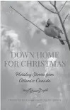  ?? CONTRIBUTE­D ?? Down Home for Christmas includes such Halifax authors as Steven Laffoley, Janice Landry and Lindsay Ruck.
