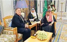  ?? AP/PTI ?? US Secretary of State Mike Pompeo, left, meets with Saudi Arabia's King Salman in Riyadh, Saudi Arabia, on Tuesday