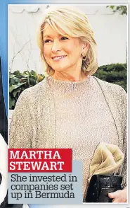  ??  ?? MARTHA STEWART She invested in companies set up in Bermuda