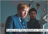  ??  ?? Rupert and Toby Kebbell in ‘Servant.’